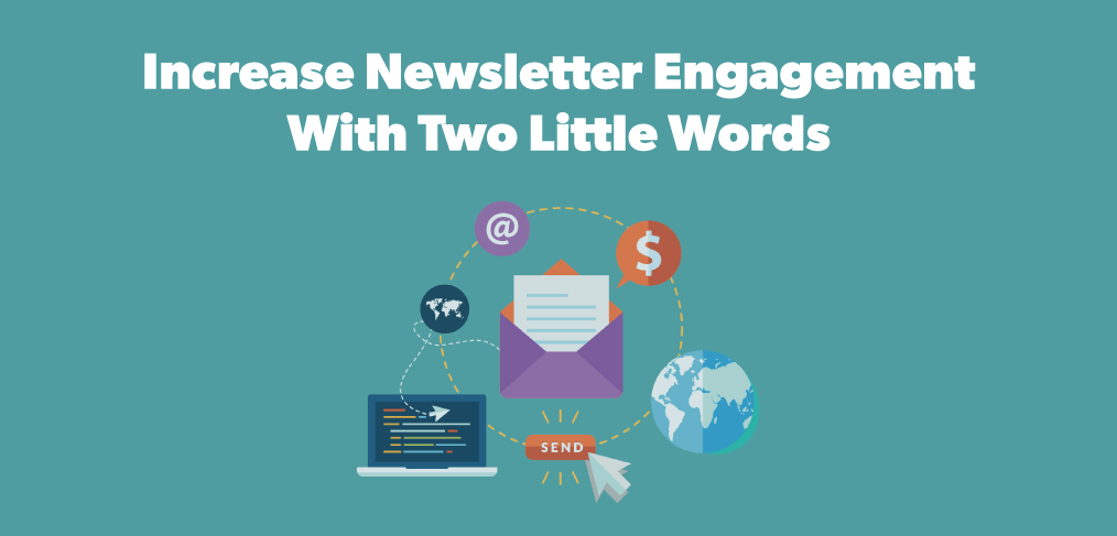 increase newsletter engagement with two little words