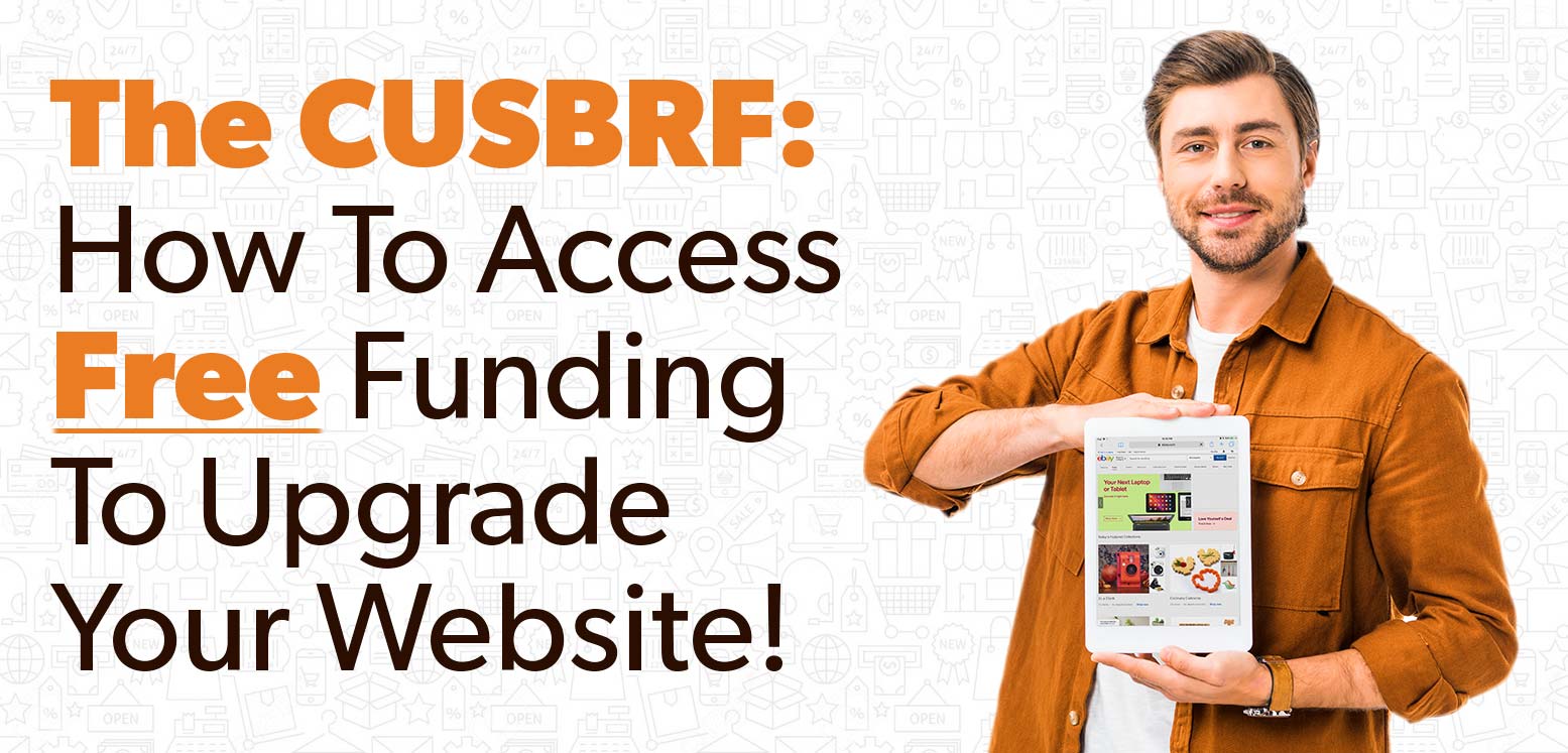 The CUSBRF: How To Access Free Funding To Upgrade Your Website!